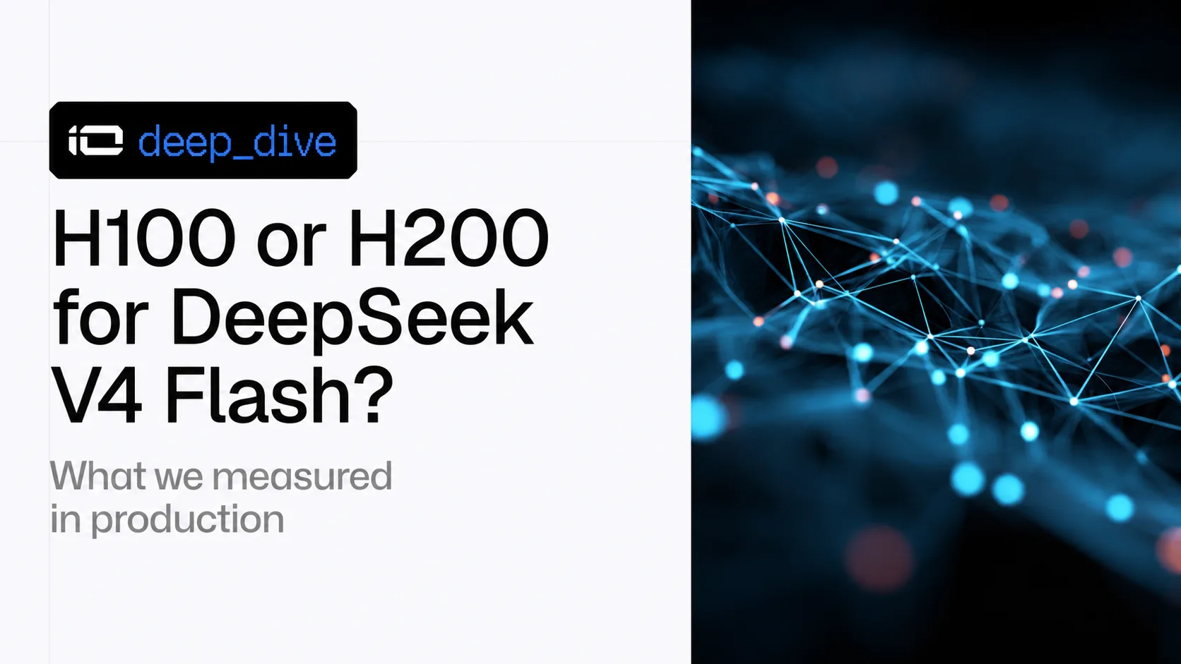 H100 or H200 for DeepSeek V4 Flash? What we measured in production